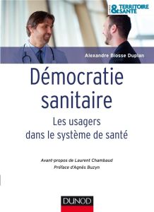 Démocratie sanitaire. Les usagers dans le système de santé - Biosse Duplan Alexandre - Chambaud Laurent - Buzyn