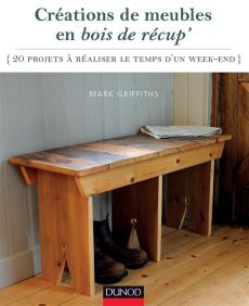 Créations de meubles en bois de récup'. 20 projets à réaliser le temps d'un week-end - Griffiths Mark - Petit Nathalie - Grundy Neal - Pe