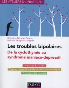 Les troubles bipolaires. De la cyclomanie au syndrome maniaco-dépressif - Mirabel-Sarron Christine - Leygnac-Solignac Isabel