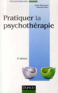 Pratiquer la psychothérapie. 3e édition - Delourme Alain - Marc Edmond