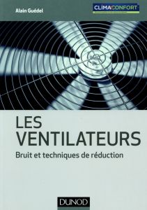 Les ventilateurs. Bruit et techniques de réduction - Guédel Alain - Brandon Bernard