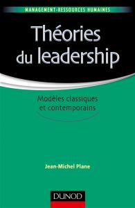 Théories du leadership. Modèles classiques et contemporains - Plane Jean-Michel