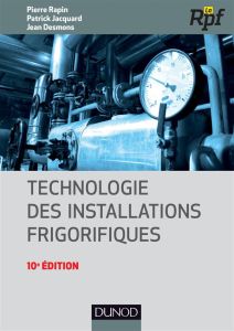 Technologie des installations frigorifiques. 10e édition - Rapin Pierre - Jacquard Patrick - Desmons Jean