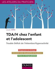 TDA/H chez l'enfant et l'adolescent. Trouble déficit de l'attention/hyperactivité - Vera Louis