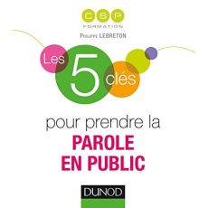 Les 5 clés pour prendre la parole en public - Lebreton Philippe - Buchet Pia de