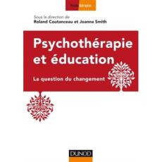 Psychothérapie et éducation. La question du changement - Coutanceau Roland - Smith Joanna