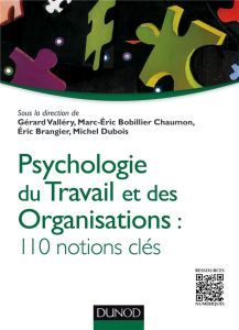 Psychologie du travail et des organisations: 110 notions clés - Collectif