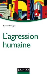 L'agression humaine - Bègue Laurent