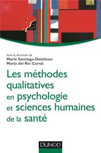 Les méthodes qualitatives en psychologie et sciences humaines de la santé - Santiago-Delefosse Marie - Del Rio Carral Maria