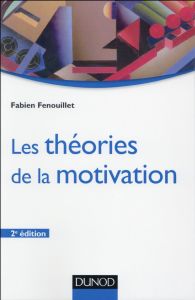 Les théories de la motivation. 2e édition - Fenouillet Fabien