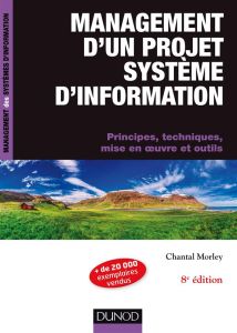 Management d'un projet système d'information. Principes, techniques, mise en oeuvre et outils, 8e éd - Morley Chantal