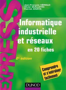 Informatique industrielle et réseaux en 20 fiches. 2e édition - Hérold Jean-François - Guillotin Olivier - Anaya P