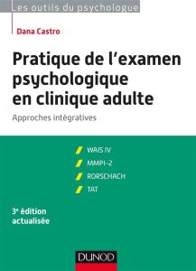 Pratique de l'examen psychologique en clinique adulte. Approches intégratives, 3e édition - Castro Dana