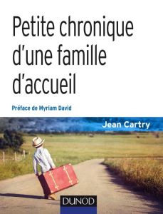 Petite chronique d'une famille d'accueil. 3e édition - Cartry Jean - David Myriam