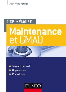 Maintenance et GMAO. Tableaux de bord, organisation, procédures - Vernier Jean-Pierre