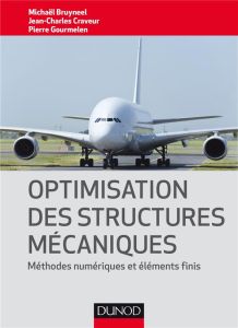Optimisation des structures mécaniques. Méthodes numériques et éléments finis - Gourmelen Pierre - Bruyneel Michaël - Craveur Jean