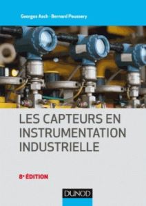 Les capteurs en instrumentation industrielle. 8e édition - Asch Georges - Poussery Bernard - Desjardins Marc
