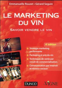 Le marketing du vin. Savoir vendre le vin, 4e édition - Rouzet Emmanuelle - Seguin Gérard