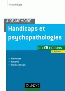 Handicaps et psychopathologies. En 29 notions, 3e édition - Pagès Vincent