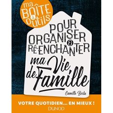Ma boîte à outils pour organiser & ré-enchanter ma vie de famille - Berta Camille - Defréville Anne