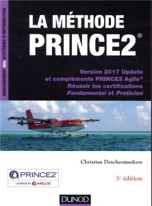 La méthode PRINCE2. Version 2017 Update et compléments PRINCE2 Agile, Réussir les certifications Fon - Descheemaekere Christian