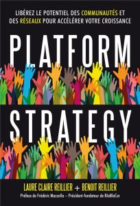 Platform Strategy. Libérez le potentiel des communautés et des réseaux pour accélérer votre croissan - Reillier Laure Claire - Reillier Benoît - Reillier