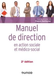 Manuel de direction en action sociale et médico-sociale. 2e édition - Batifoulier Francis