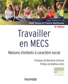 Travailler en MECS. Maisons d'enfants à caractère social, 2e édition - Touya Noël - Batifoulier Francis
