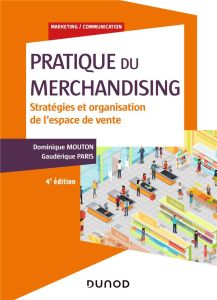 Pratique du merchandising. Stratégies et organisation de l'espace de vente, 4e édition - Mouton Dominique - Paris Gaudérique
