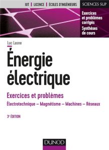 Energie électrique. Exercices et problèmes, 3e édition - Lasne Luc
