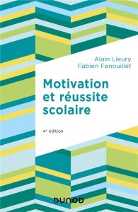 Motivation et réussite scolaire. 4e édition - Lieury Alain - Fenouillet Fabien