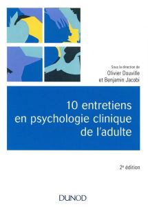 10 entretiens en psychologie clinique de l'adulte. 2e édition - Douville Olivier - Jacobi Benjamin