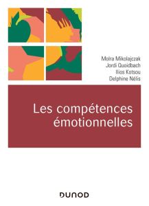Les compétences émotionnelles - Mikolajczak Moïra - Quoidbach Jordi - Kotsou Ilios