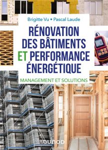 Rénovation des bâtiments et performance énergetique. Management et solutions - Vu Brigitte - Laude Pascal