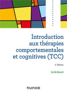 Introduction aux thérapies comportementales et cognitives (TCC). 2e édition - Bouvet Cyrille