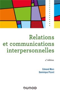 RELATIONS ET COMMUNICATIONS INTERPERSONNELLES - 4E ED - MARC/PICARD
