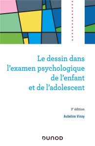 Le dessin dans l'examen psychologique de l'enfant et de l'adolescent. 3e édition - Vinay Aubeline