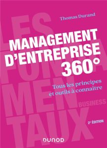 Management d'entreprise 360°. Tous les principes et outils à connaître, 2e édition - Durand Thomas