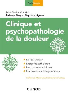 Clinique et psychopathologie de la douleur - Bioy Antoine - Lignier Baptiste - Defontaine-Catte
