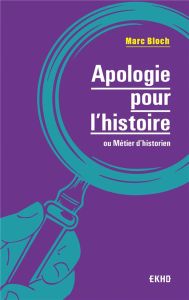 Apologie pour l'histoire ou métier d'historien - Bloch Marc - Bloch Etienne - Le Goff Jacques