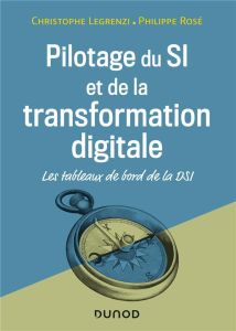 Pilotage du SI et de la transformation digitale. Les tableaux de bord de la DSI, 4e édition - Legrenzi Christophe - Rosé Philippe