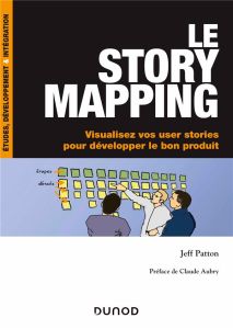 Le story mapping. Visualisez vos user stories pour développer le bon produit - Patton Jeff