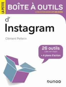La petite boîte à outils d'Instagram. 26 outils clés en main + 4 plans d'action - Pellerin Clément