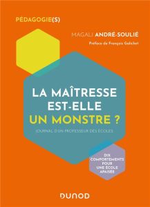 La maîtresse est-elle un monstre ? Journal d'un professeur des écoles - André-Soulié Magali - Galichet François - Maraï Ra