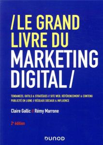 Le grand livre du marketing digital. 2e édition - Gallic Claire - Marrone Rémy - Montin Renaud