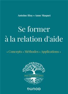 Se former à la relation d'aide - Bioy Antoine - Maquet Anne