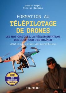 Formation au télépilotage de drones. Les notions clés, la réglementation, des QCM pour s'entraîner - Pujol Gérard - Kestens Nicolas