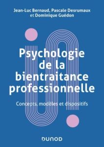Psychologie de la bientraitance professionnelle. Concepts, modèles et dispositifs - Bernaud Jean-Luc - Desrumaux Pascale - Guédon Domi