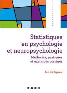 Statistiques en psychologie et neuropsychologie. Méthodes, applications et exercices corrigés - Degraeve Béatrice