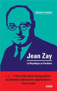 Jean Zay. La République au Panthéon - Loubes Olivier